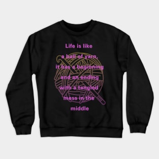 Life is like a ball of yarn, crochet,  life quote Crewneck Sweatshirt